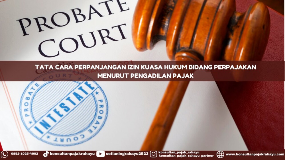 Tata Cara Perpanjangan Izin Kuasa Hukum Bidang Perpajakan Menurut Pengadilan Pajak