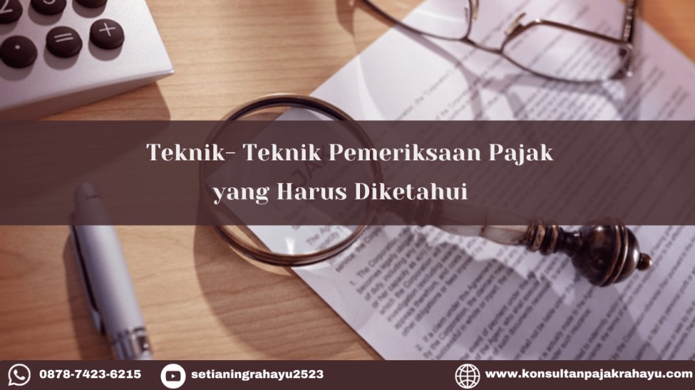 Teknik- Teknik Pemeriksaan Pajak yang Harus Diketahui