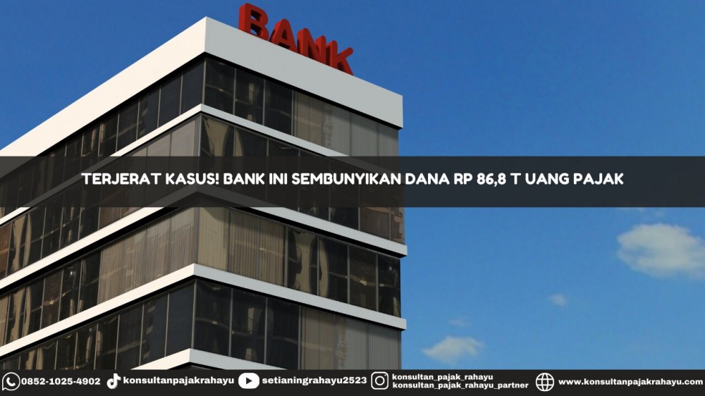 Terjerat Kasus! Bank Ini Sembunyikan Dana Rp 86,8 T Uang Pajak