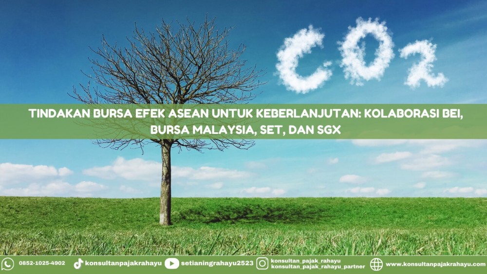 Tindakan bursa efek ASEAN untuk keberlanjutan: kolaborasi BEI, Bursa Malaysia, SET, dan SGX