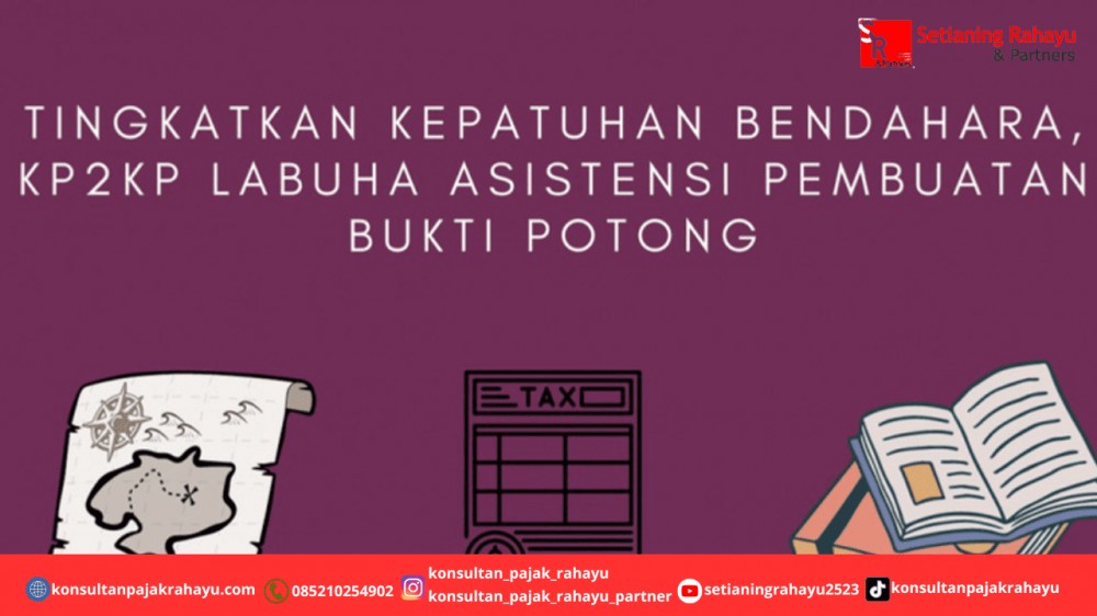 TIngkatkan Kepatuhan Bendahara, KP2KP Labuha Asistensi Pembuatan Bukti Potong