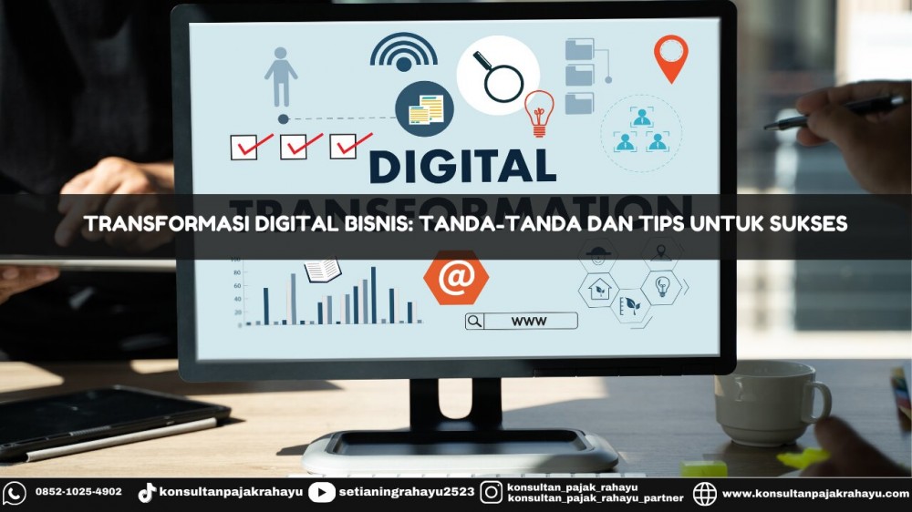 Transformasi Digital Bisnis: Tanda-tanda dan Tips untuk Sukses