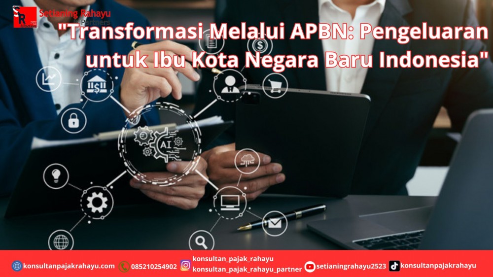 Transformasi Melalui APBN: Pengeluaran untuk Ibu Kota Negara Baru Indonesia