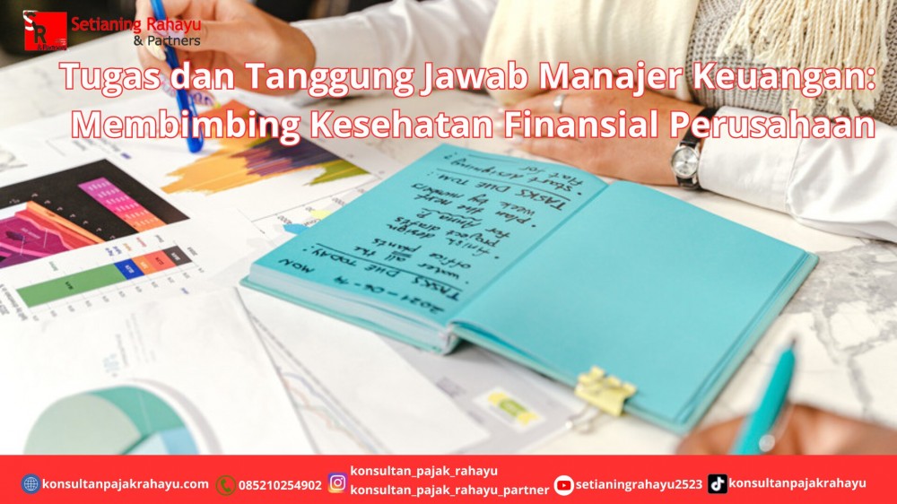 Tugas dan Tanggung Jawab Manajer Keuangan: Membimbing Kesehatan Finansial Perusahaan