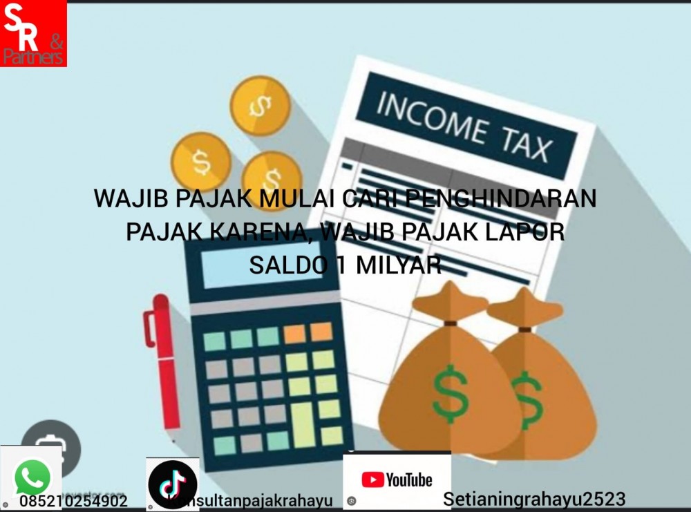 Wajib pajak mulai cari penghindaran pajak karena, wajib lapor saldo 1 milyar