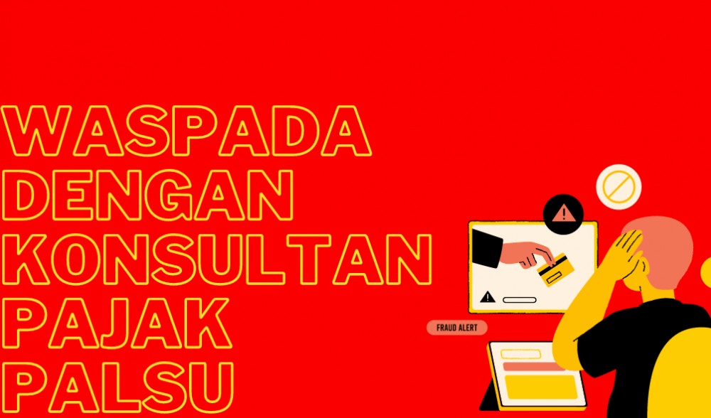 Waspada dengan  Konsultan Pajak Palsu