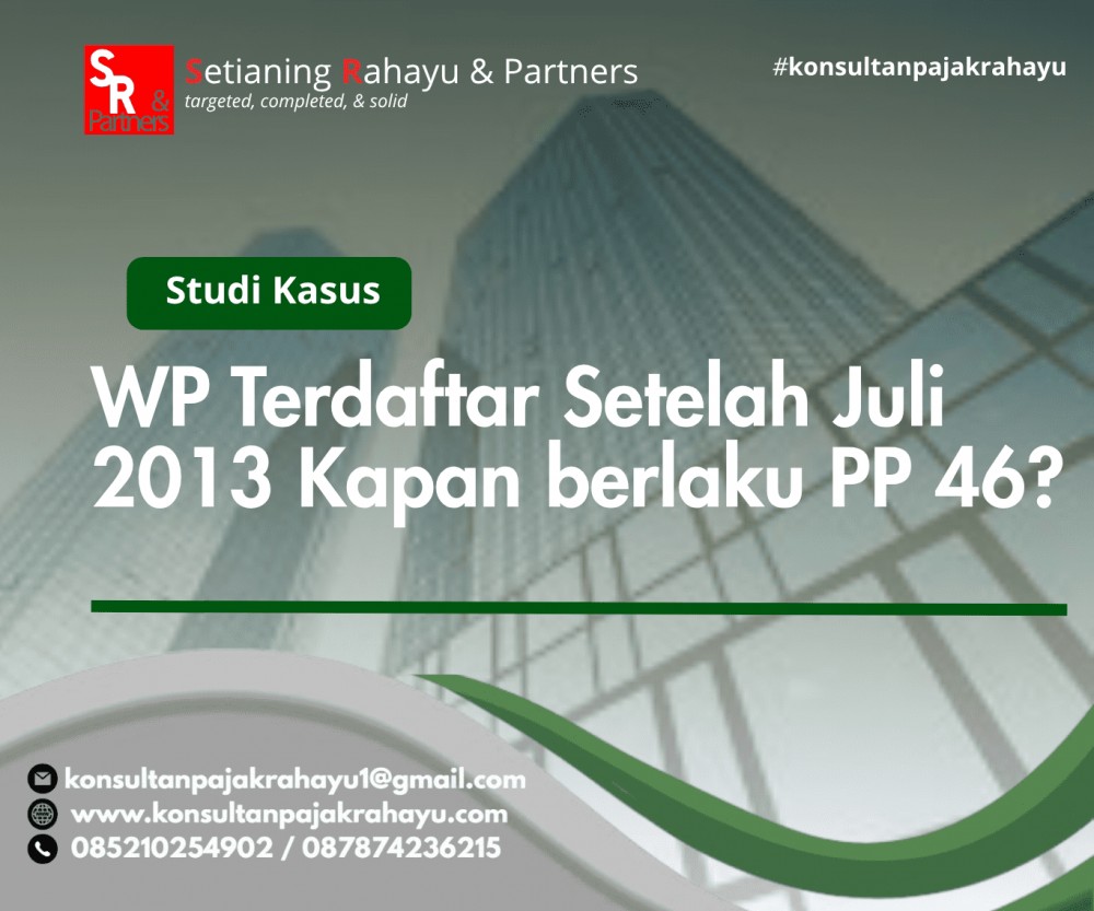 WP Terdaftar Setelah  Juli 2013 Kapan berlaku PP 46?